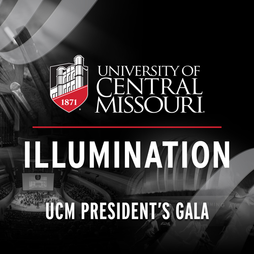 University of Central Missouri Presents
UCM President’s Gala: Illumination